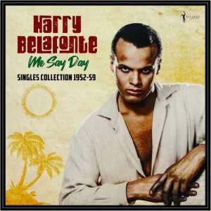 Belafonte, Harry: Me Say Day: Singles Collection 1952-59