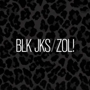 BLK JKS: ZOL!