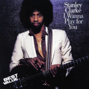 Clarke, Stanley: I Wanna Play for You
