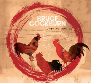 Cockburn, Bruce: Crowing Ignites