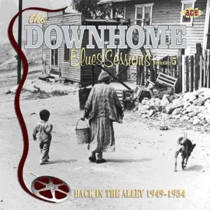 Downhome Blues Sessions 5: Back in the Alley / Var: The Downhome Blues Sessions, Vol. 5: Back In The Alley 1949-1954