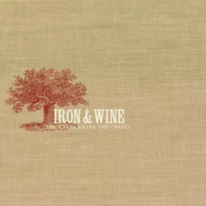 Iron & Wine: The Creek Drank The Cradle