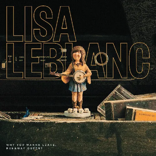 Leblanc, Lisa: Why You Wanna Leave, Runaway Queen?