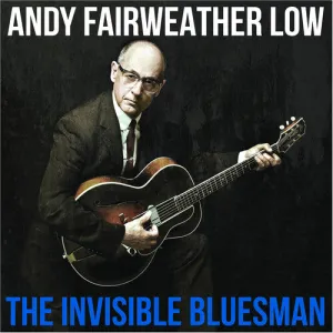Low, Andy Fairweather: The Invisible Bluesman