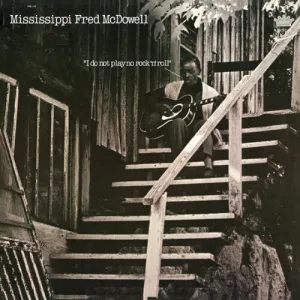 McDowell, Mississippi Fred: I Do Not Play No Rock 'n' Roll