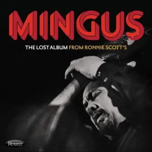 Mingus, Charles: The Lost Album From Ronnie Scott's