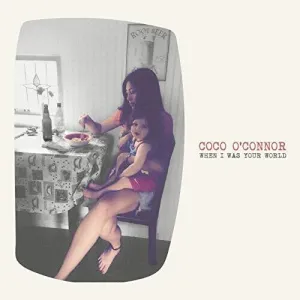 O'Connor, Coco: When I Was Your World
