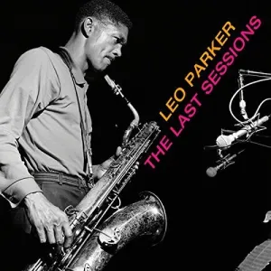 Parker, Leo: Last Sessions Let Me Tell You 'Bout It   Rollin' w