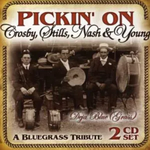 Pickin on Crosby Stills Nash & Young / Various: Pickin On Crosby, Stills, Nash and Young: A Bluegrass Tribute