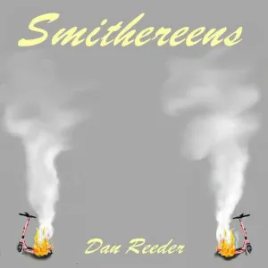 Reeder, Dan: Smithereens