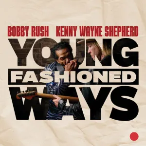 Rush, Bobby / Shepherd, Kenny Wayne: Young Fashioned Ways
