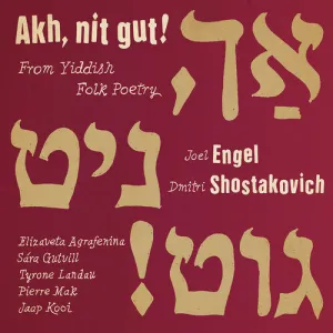 Shostakovic / Engel / Landau: Ach, Nit Gut! From Yiddish Folk Poetry
