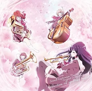 Sound! Euphonium: Reflection of Youthful Music: Sound! Euphonium: Reflection Of Youthful Music