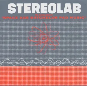 Stereolab: The Groop Played Space Age Batchelor Pad